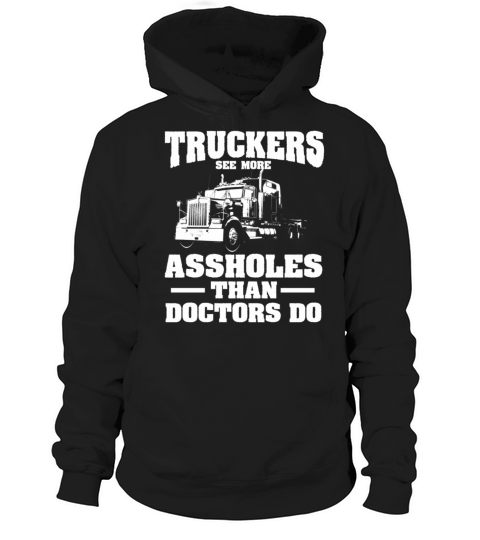 Truckers See More Assholes Than Doctors Semi Truck Hoodie Unisex