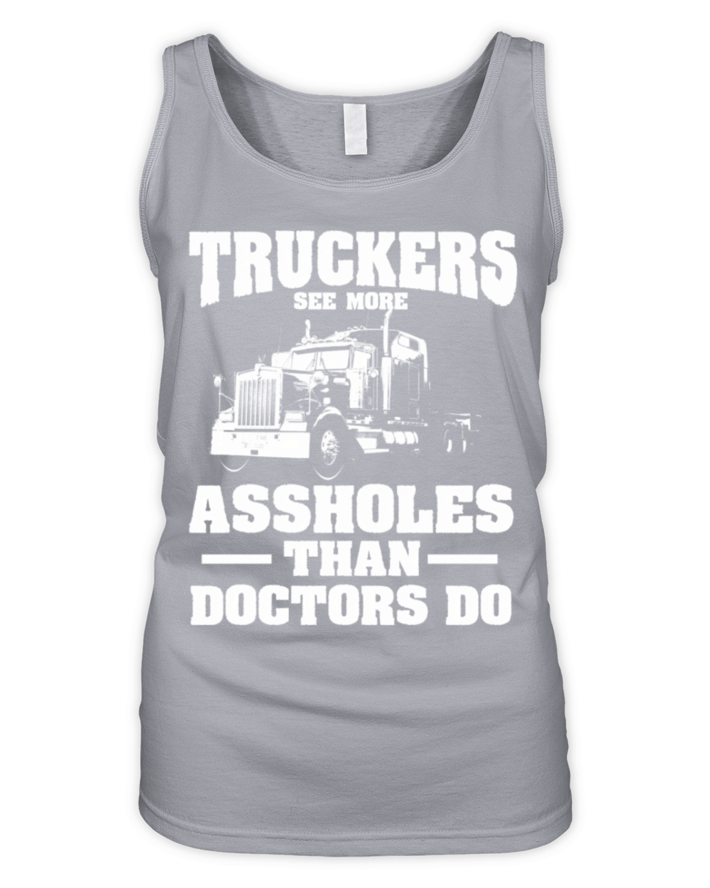 Truckers See More Assholes Than Doctors Semi Truck Organic Women's Tank Top