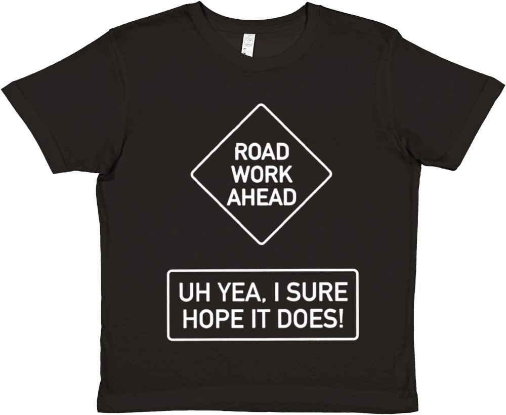 Vine Quotes Roadwork Road Work Ahead I Hope It Doe Premium Kids Crewneck T-shirt