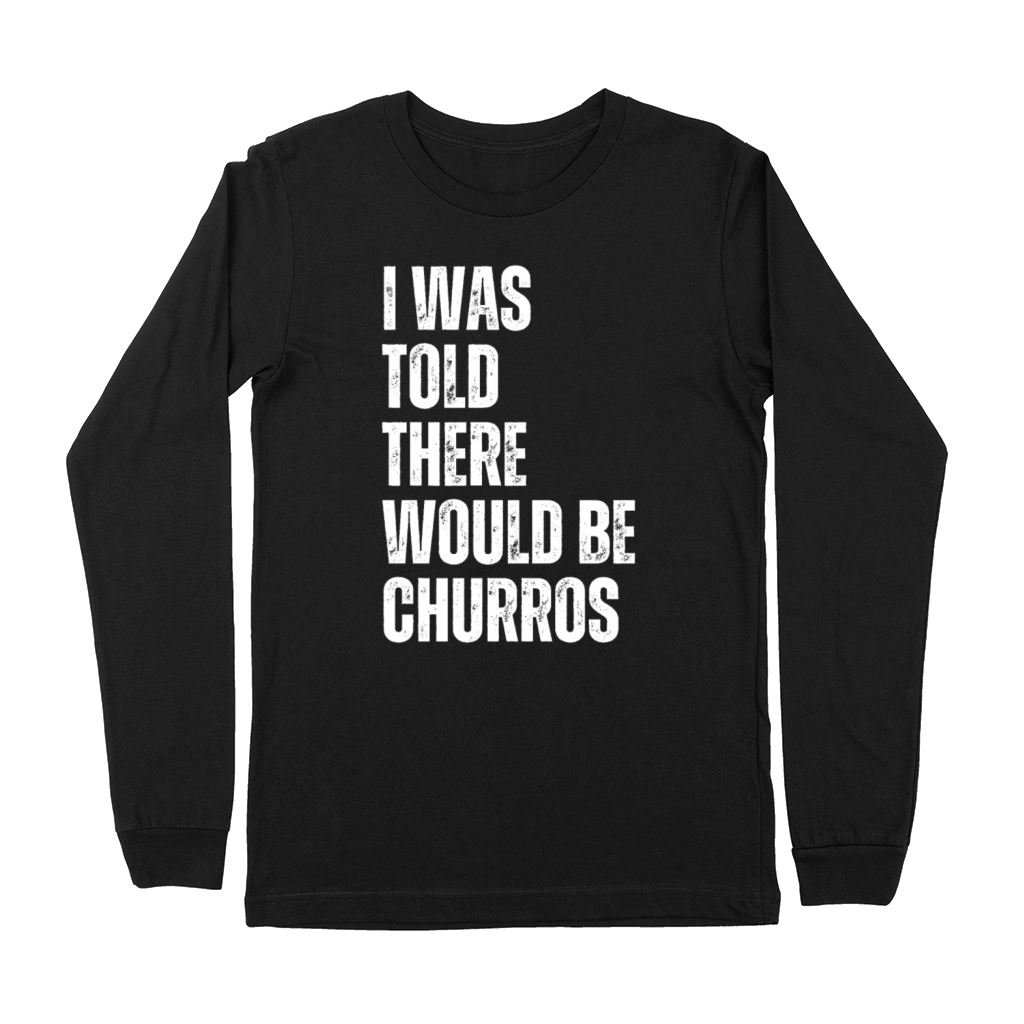 I Was Told There Would Be Churros Premium Long Sleeve