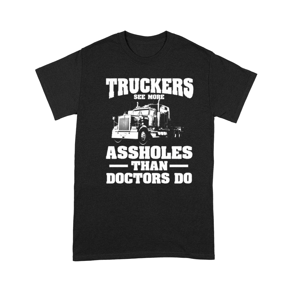 Truckers See More Assholes Than Doctors Semi Truck Premium T-shirt