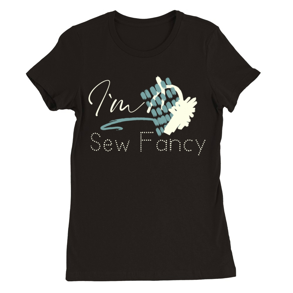 Im Sew Fancy Premium Womens Crewneck T-shirt