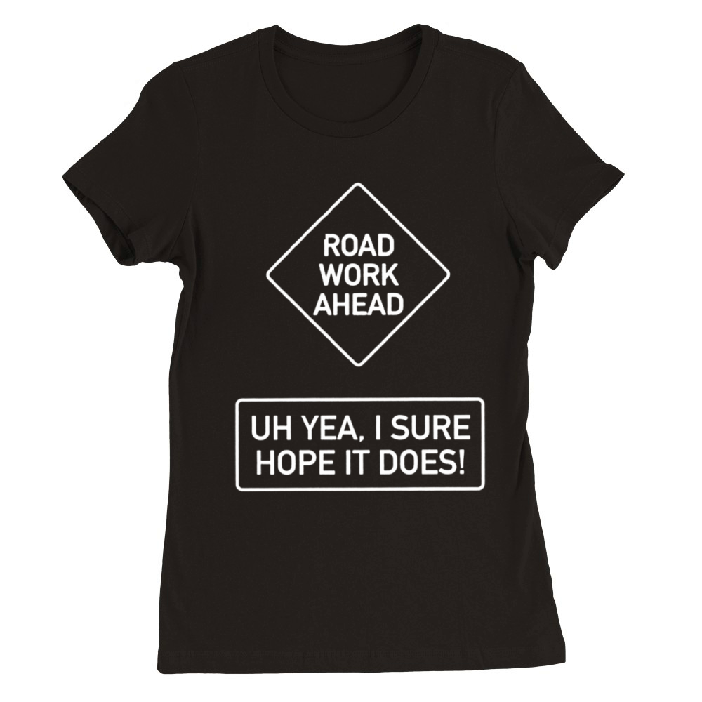 Vine Quotes Roadwork Road Work Ahead I Hope It Doe Premium Womens Crewneck T-shirt