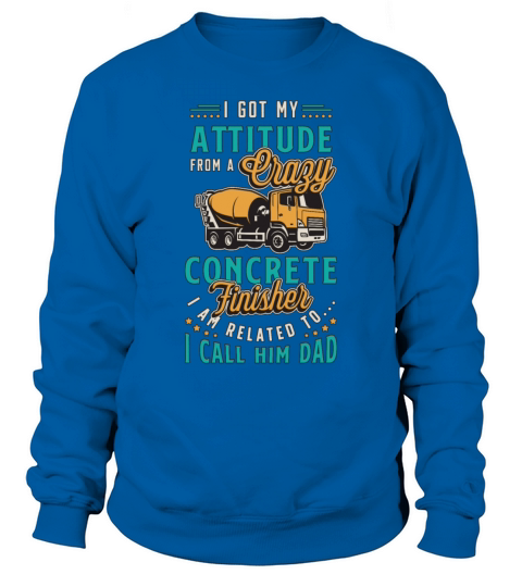 Concrete Finisher I Got My Attitude From A Mason Sweatshirt Unisex