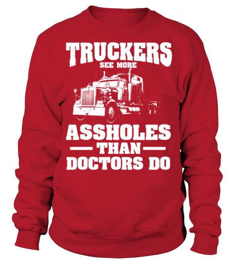 Truckers See More Assholes Than Doctors Semi Truck Sweatshirt Unisex