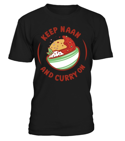 Keep Naan And Curry On Indian Food Quote T-Shirt Unisex