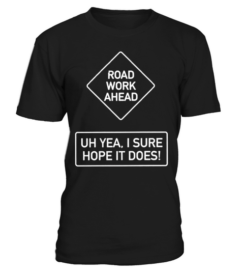 Vine Quotes Roadwork Road Work Ahead I Hope It Doe T-Shirt Unisex
