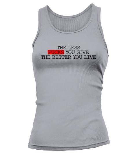 The Less Fucks You Give The Better You Live Tank top Woman