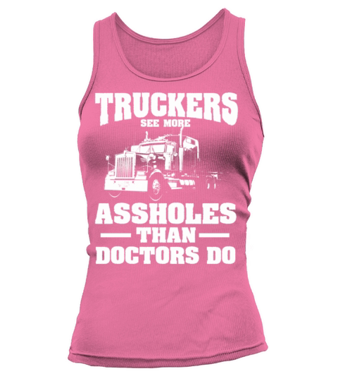 Truckers See More Assholes Than Doctors Semi Truck Tank top Woman