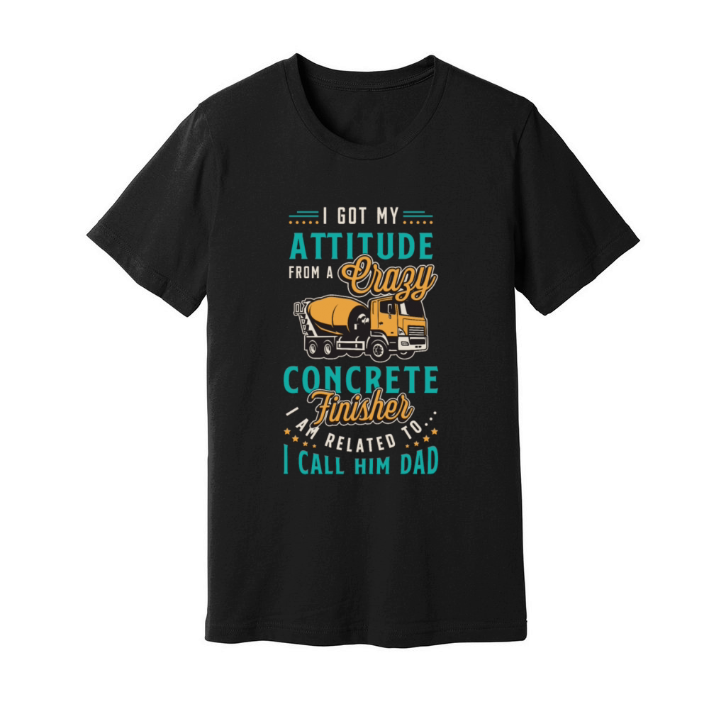 Concrete Finisher I Got My Attitude From A Mason Unisex Jersey Tee
