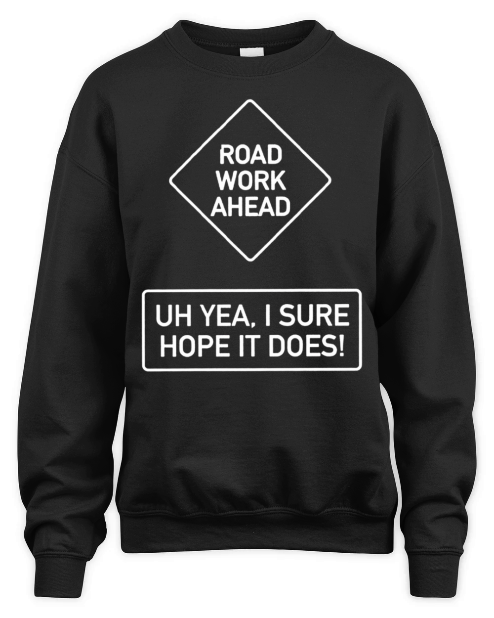 Vine Quotes Roadwork Road Work Ahead I Hope It Doe Unisex Premium Crewneck Sweatshirt