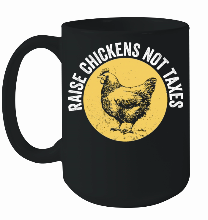 Chicken Farming Raise Chickens Not Taxes Ceramic Mug