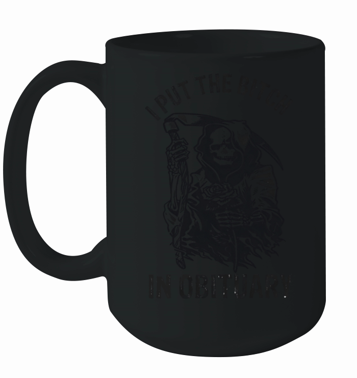 I Put The Bitch In Obituary Ceramic Mug