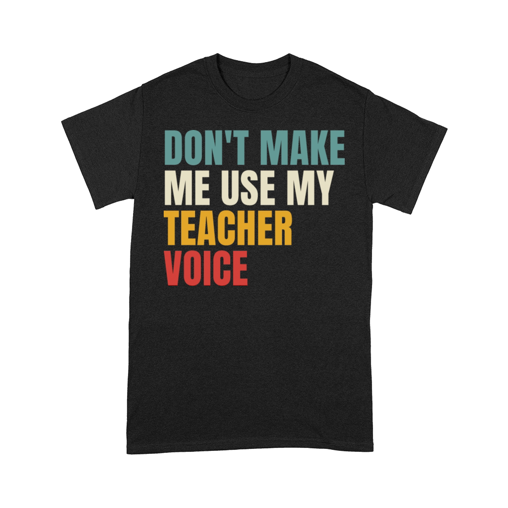 Retro Dont Make Me Use My Teacher Voice Comfort T-shirt