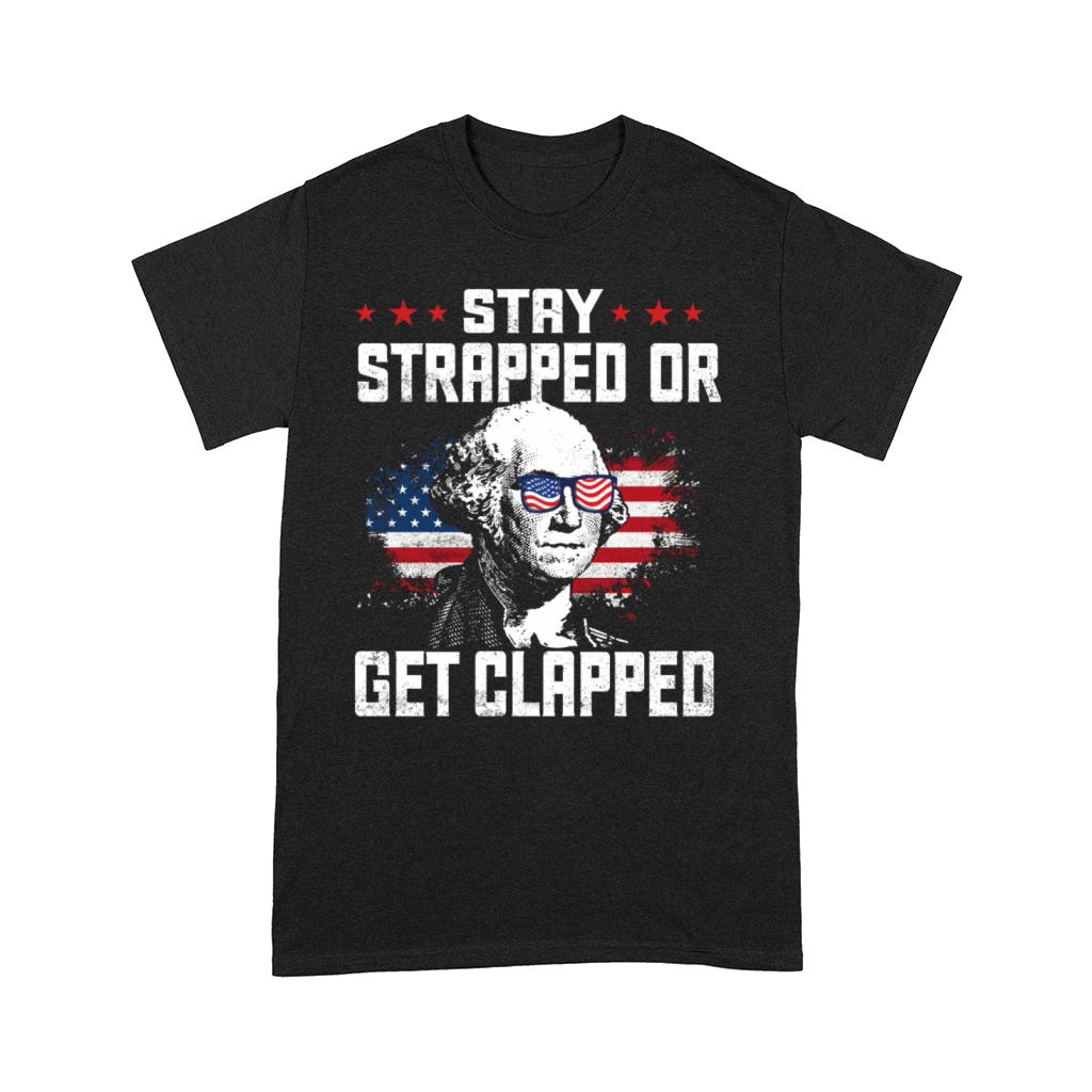 Stay Strapped or get Clapped Comfort T-shirt