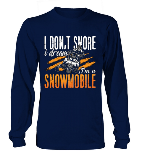 Snowmobile Racing I Dont Snore I Dream Motorsport Long sleeved Unisex