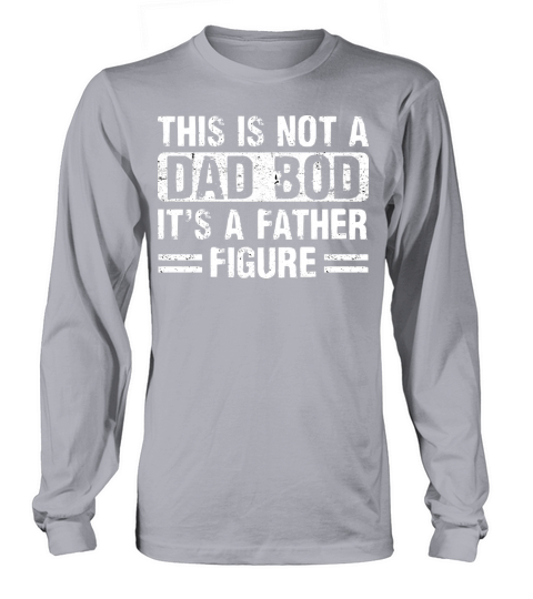 This Is Not A Dad Bod Its A Father Figure Funny Long sleeved Unisex