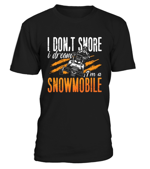 Snowmobile Racing I Dont Snore I Dream Motorsport T-Shirt Unisex