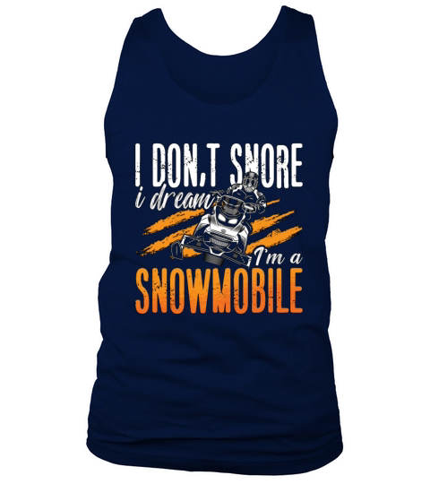Snowmobile Racing I Dont Snore I Dream Motorsport Tank Top Unisex