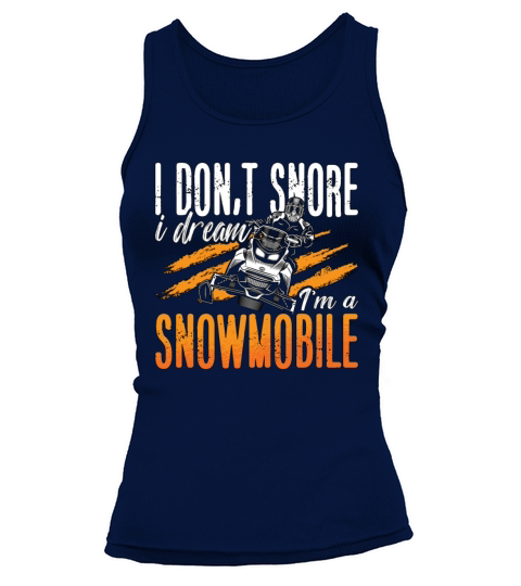 Snowmobile Racing I Dont Snore I Dream Motorsport Tank top Woman