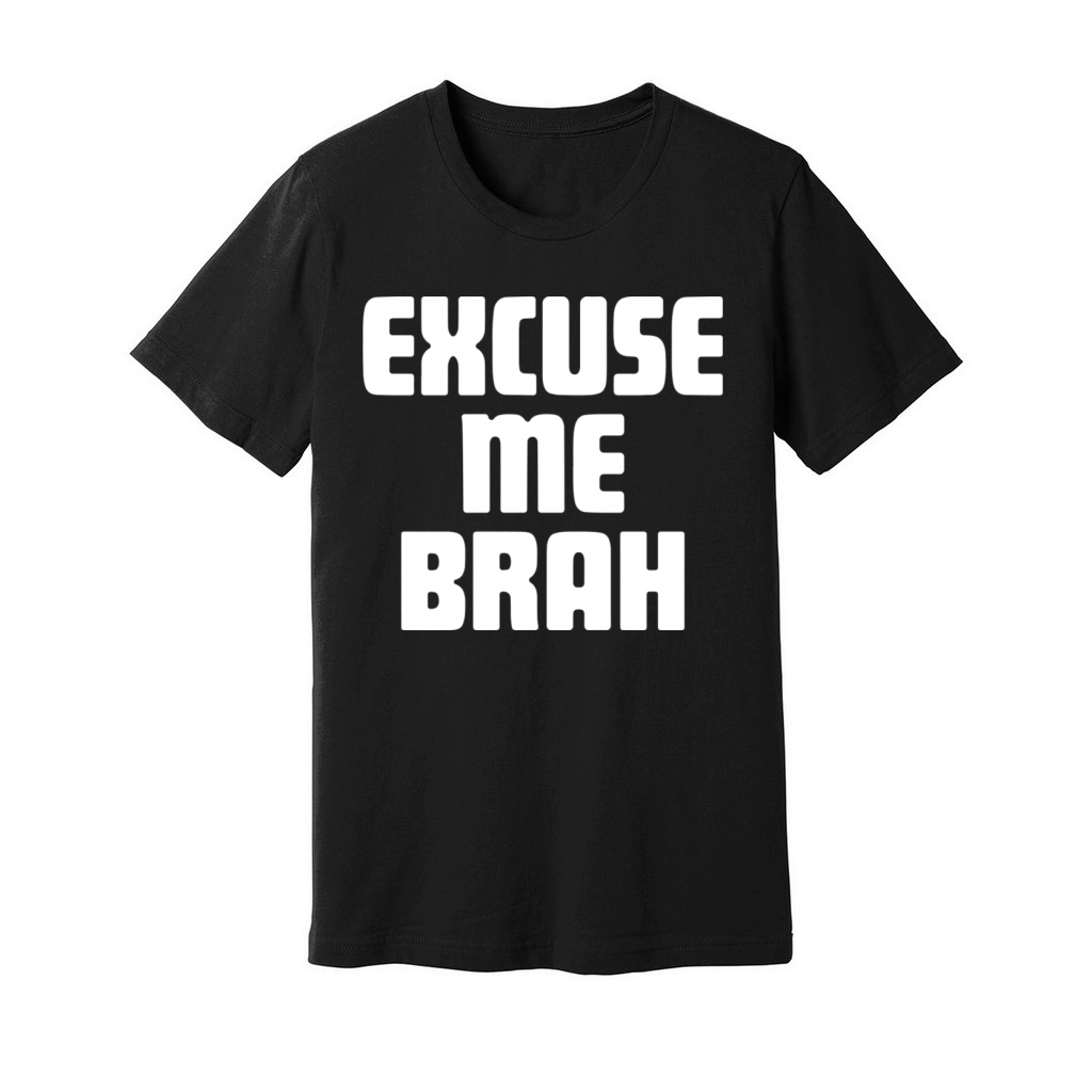 Excuse Me Brah Unisex Jersey Tee