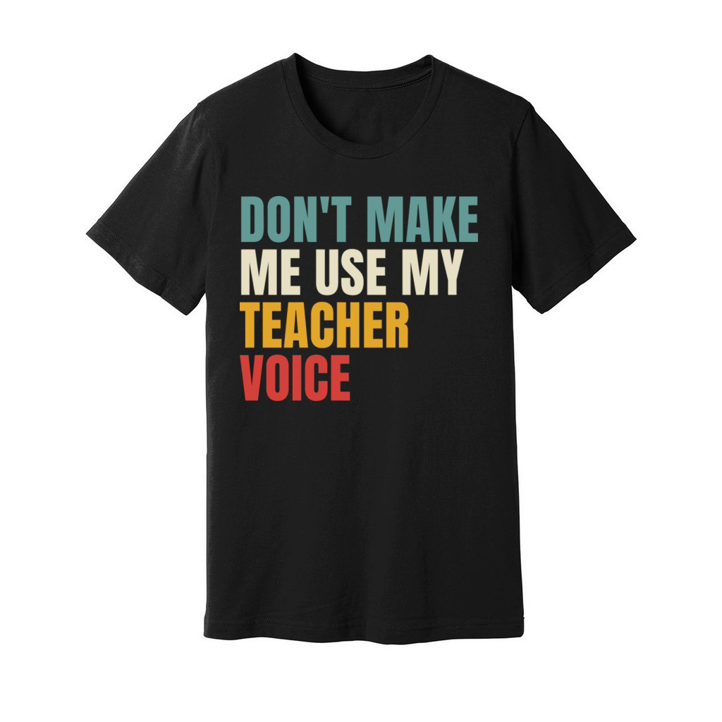 Retro Dont Make Me Use My Teacher Voice Unisex Jersey Tee