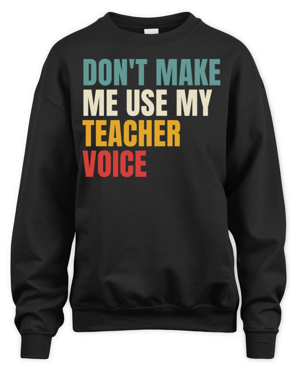 Retro Dont Make Me Use My Teacher Voice Unisex Premium Crewneck Sweatshirt