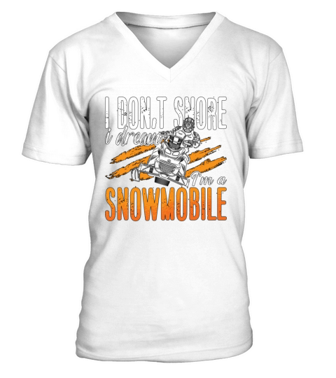 Snowmobile Racing I Dont Snore I Dream Motorsport V-Neck T-shirt