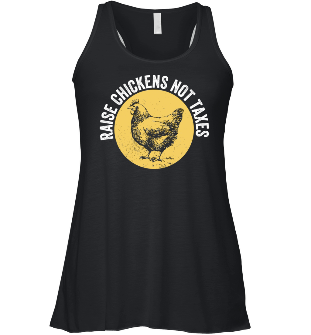 Chicken Farming Raise Chickens Not Taxes Women's Flowy Tank Top