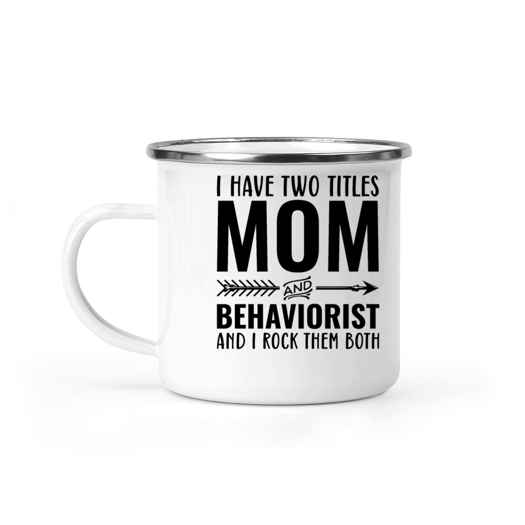 I Have Two Titles Mom and Behaviorist Camping Mug