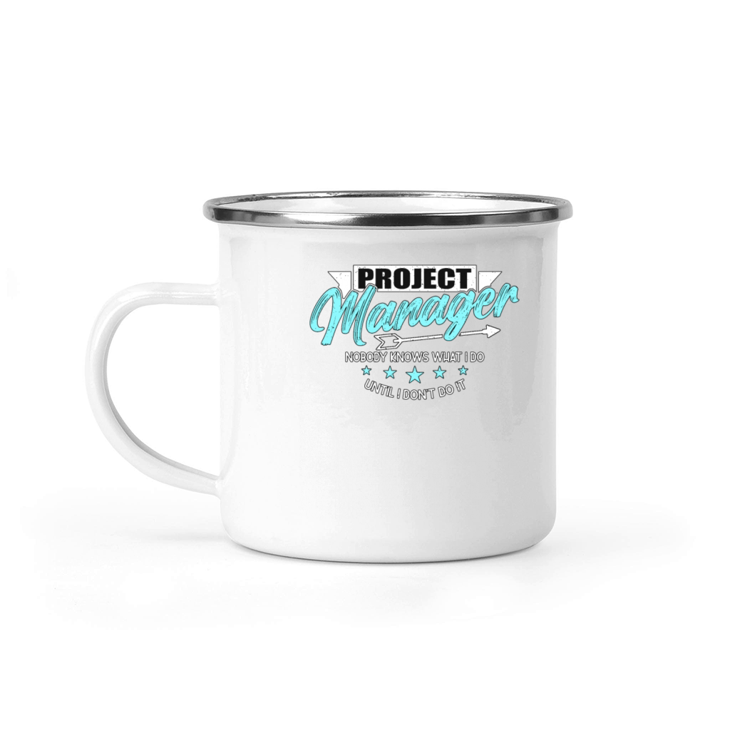 Project Manager Nobody Knows What I Do Management Camping Mug
