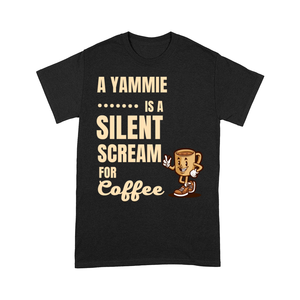 A YAMMIE IS A SILENT SCREAM FOR COFFEE Comfort T-shirt