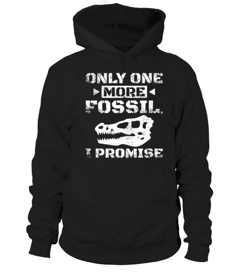 One more fossil Dinosaur Paleontologist Hoodie Unisex