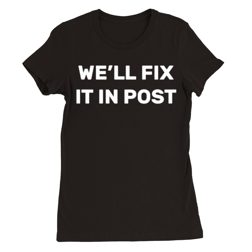 Cinematographer Well Fix It In Post Movie Editing Premium Womens Crewneck T-shirt