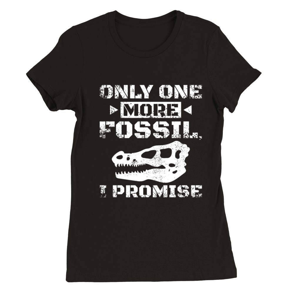 One more fossil Dinosaur Paleontologist Premium Womens Crewneck T-shirt
