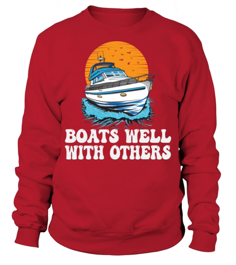 Boats Well With Others Lake Life Motorboating Sweatshirt Unisex