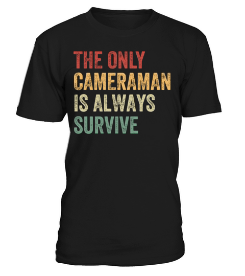 The Only Cameraman Is Always Survive T-Shirt Unisex