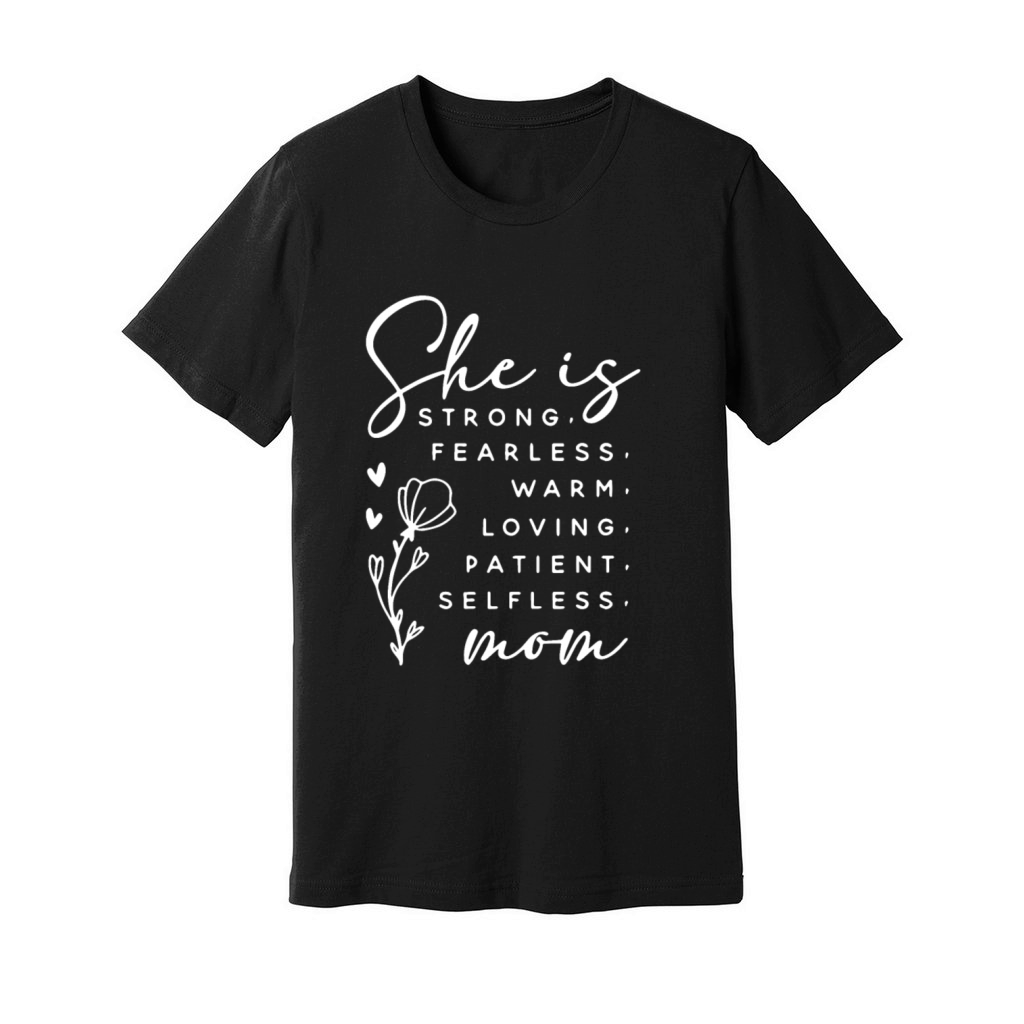 She is STRONG FEARLESS WARM LOVING PATIENT Unisex Jersey Tee