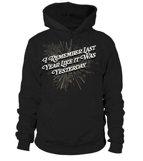 I Remember Last Year Sayings Happy New Year Quotes Hoodie Unisex