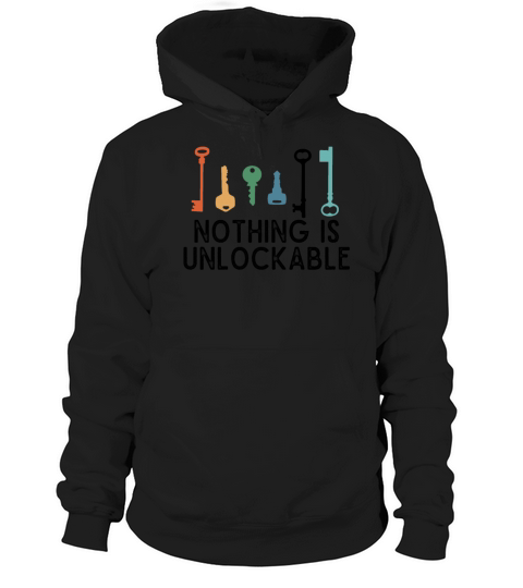 Locksmith Nothing Is Unlockable Pick Tools Hoodie Unisex