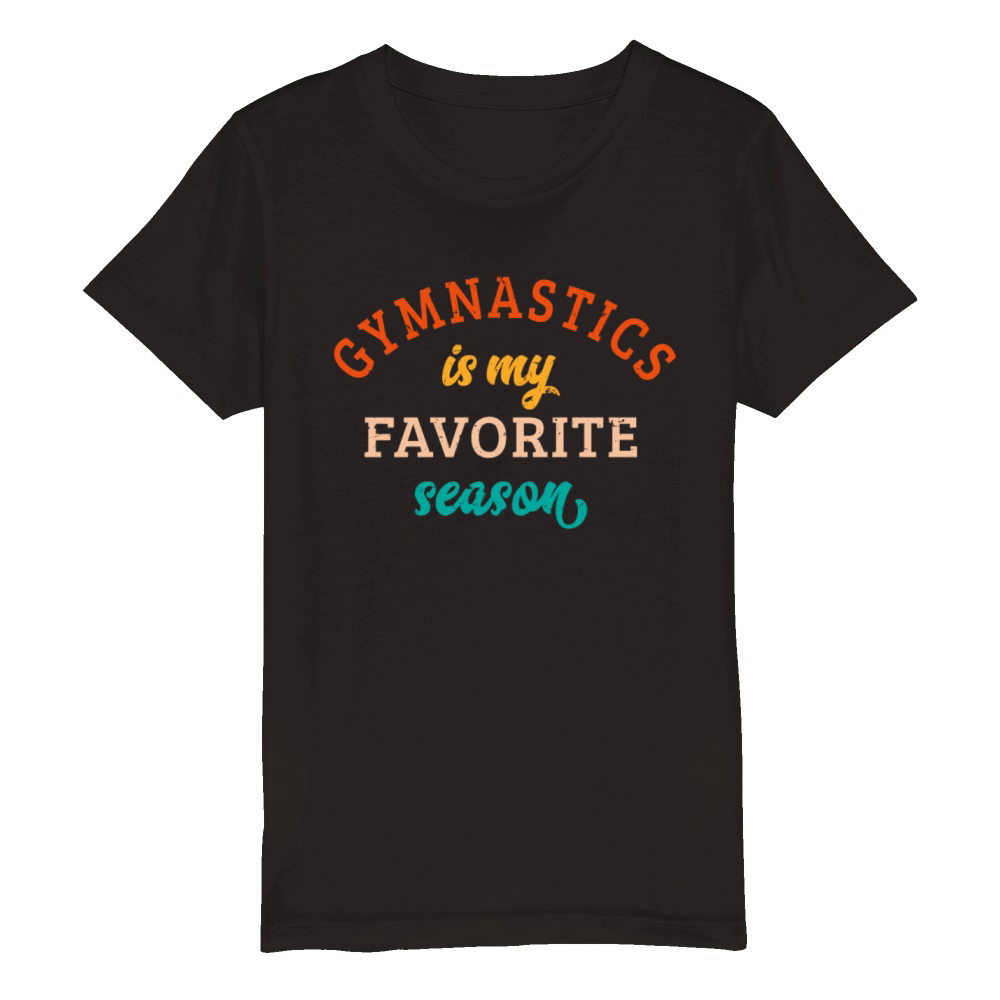 Gymnastics Is My Favorite Season Gymnastics Lover Organic Kids Crewneck T-shirt