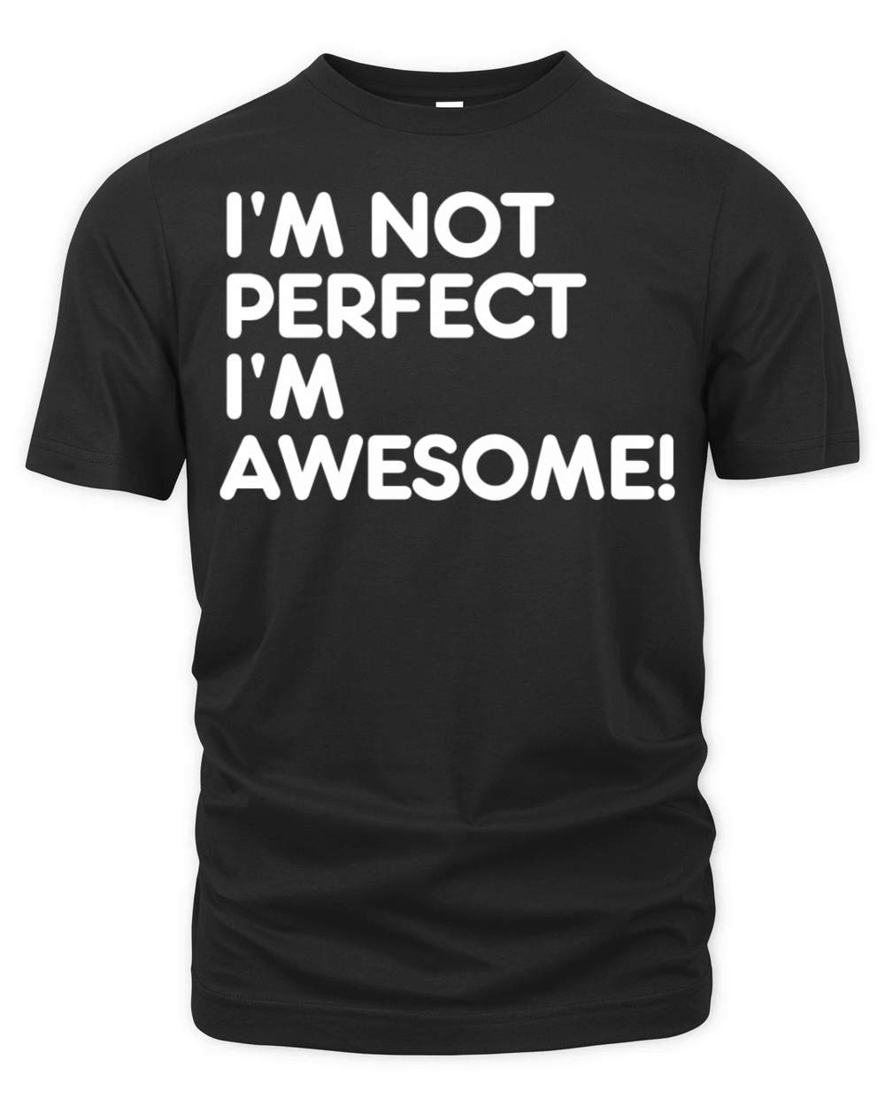 Im Not Perfect Im Awesome Organic Unisex T-shirt