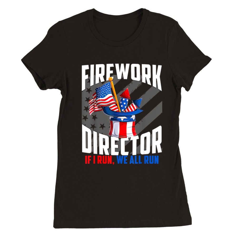 Firework Director Technician If I Run We All Run Premium Womens Crewneck T-shirt