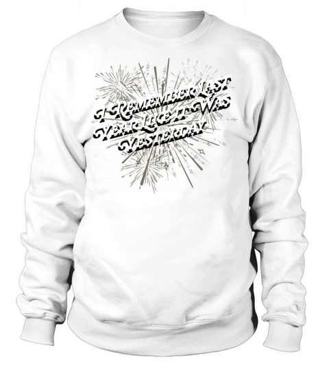 I Remember Last Year Sayings Happy New Year Quotes Sweatshirt Unisex