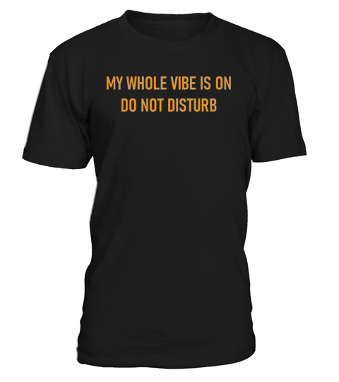 My Whole Vibe Is On Do Not Disturb T-Shirt Unisex