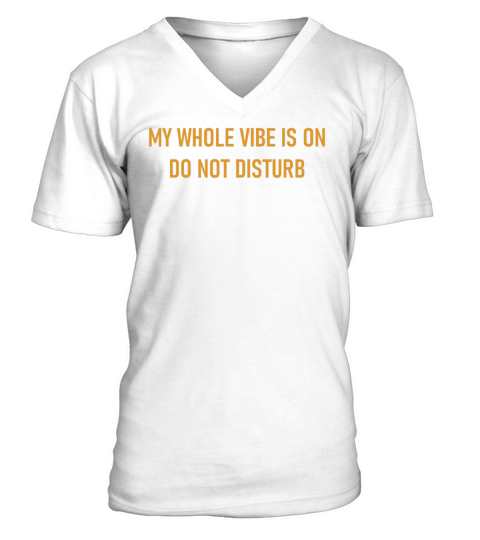 My Whole Vibe Is On Do Not Disturb V-Neck T-shirt