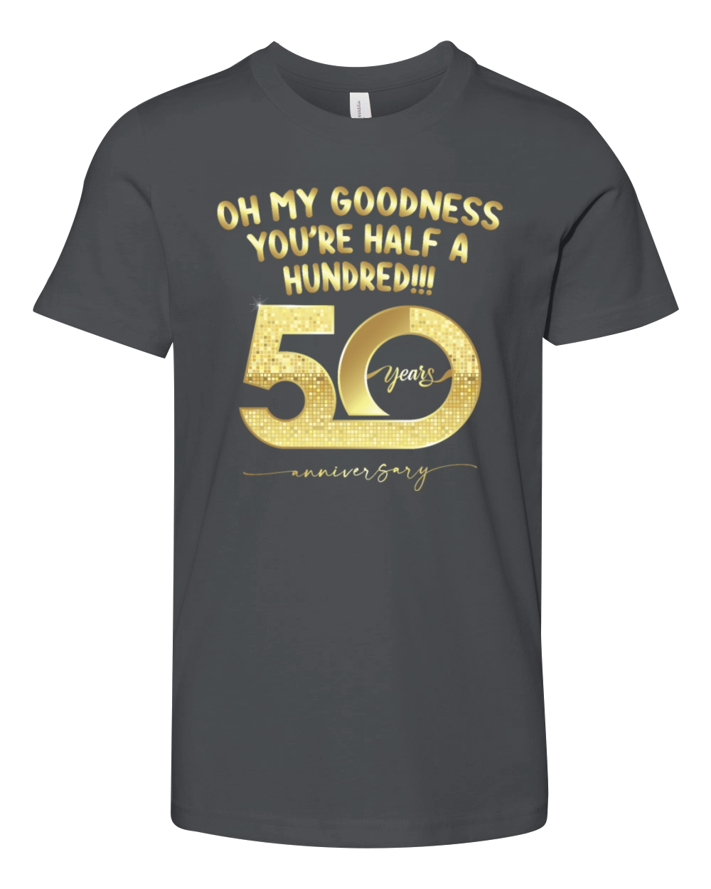 Birthday 50th Oh My Goodness Youre Half A Hundred Youth Unisex Jersey Tee