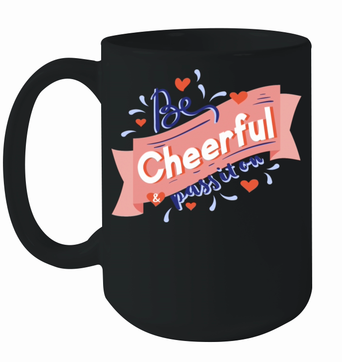 Be Cheerful Pass It On Ceramic Mug