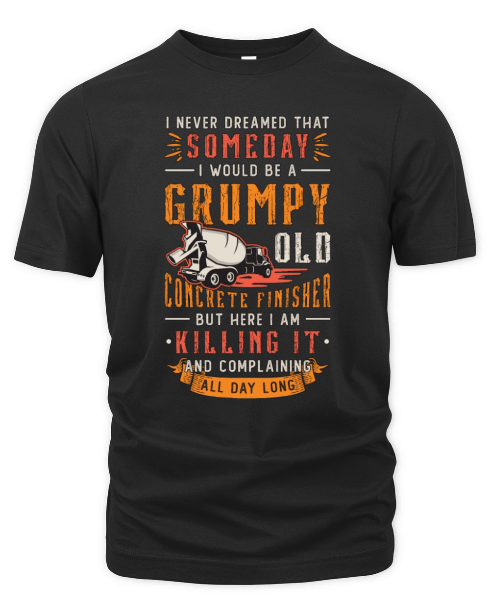 Concrete Finisher I Never Dreamed That Masonry Organic Unisex T-shirt