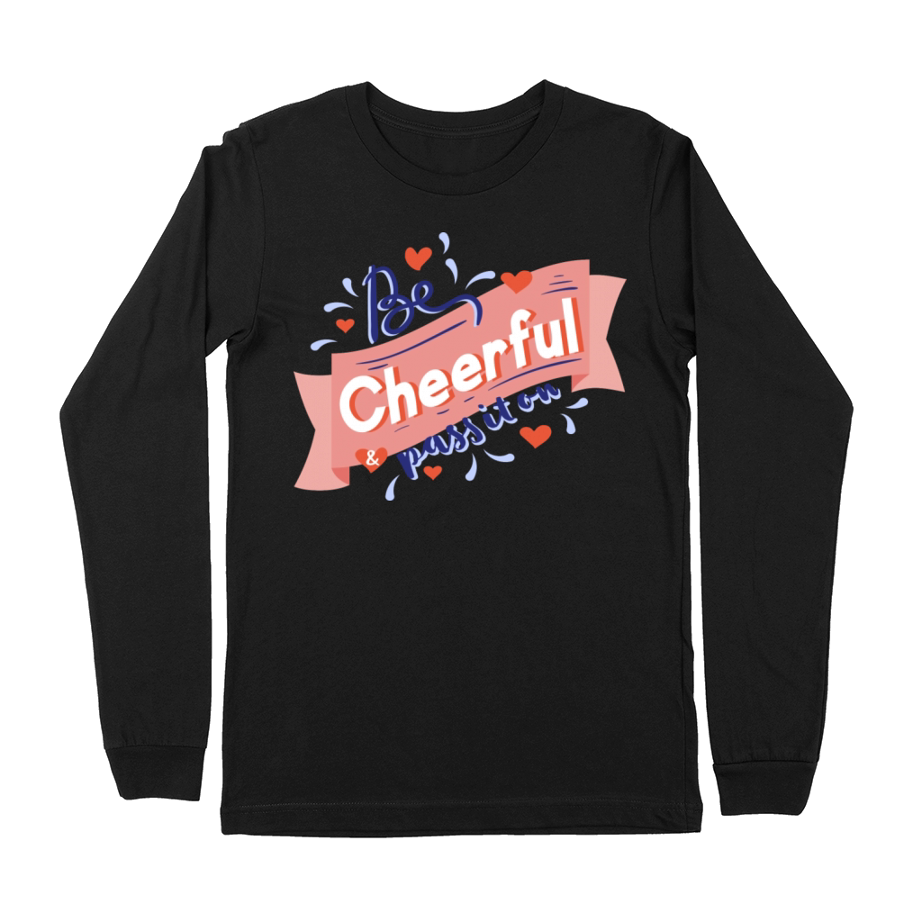 Be Cheerful Pass It On Premium Long Sleeve